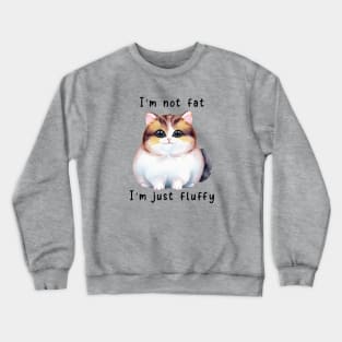 I'm Not Fat; I'm Just Fluffy Crewneck Sweatshirt